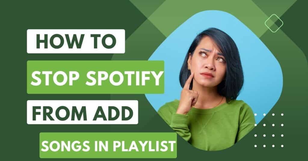 How to stop Spotify From Adding Songs in Playlists