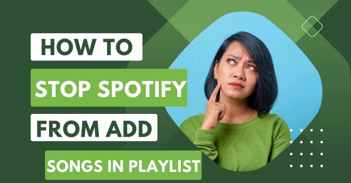 How to stop Spotify From Adding Songs in Playlists