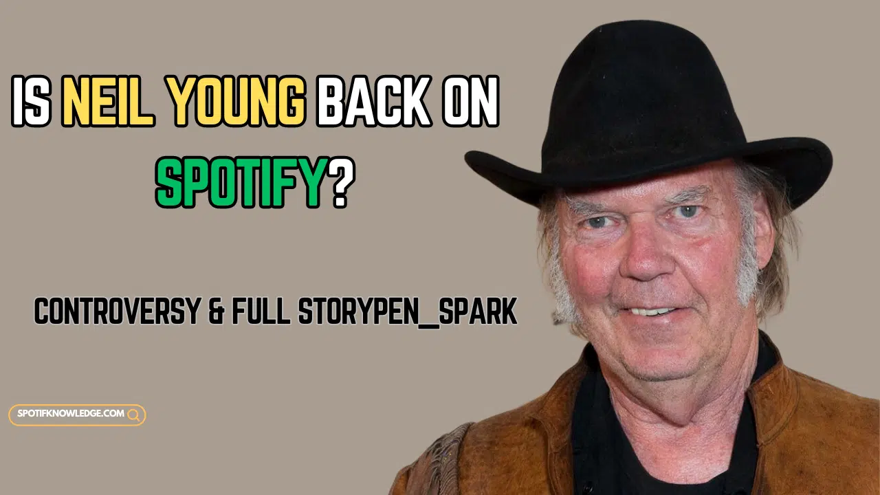 Listen To Neil Young On Spotify Again! Controversy & Full Storypen_spark (2024)