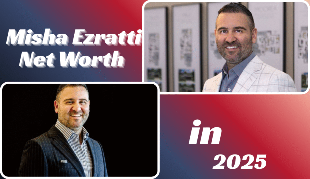Misha Ezratti Net Worth in 2025