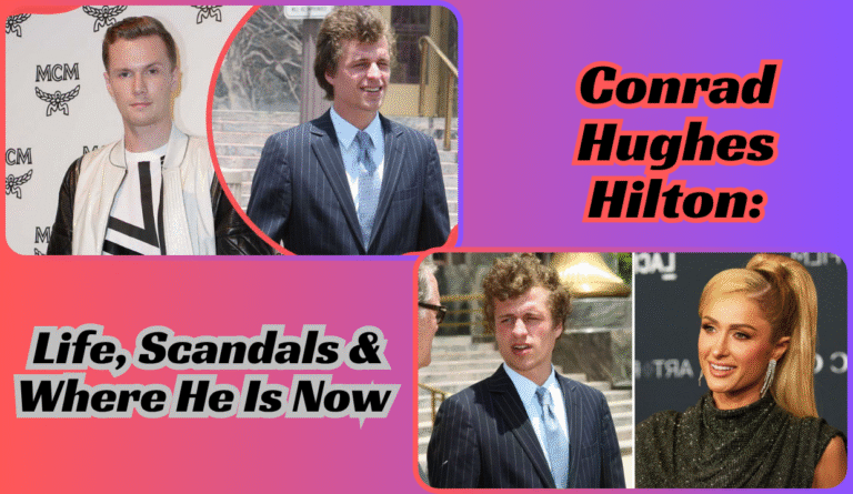 Conrad Hughes Hilton: Life, Scandals & Where He Is Now