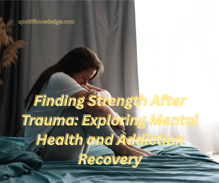 Finding Strength After Trauma: Exploring Mental Health and Addiction Recovery