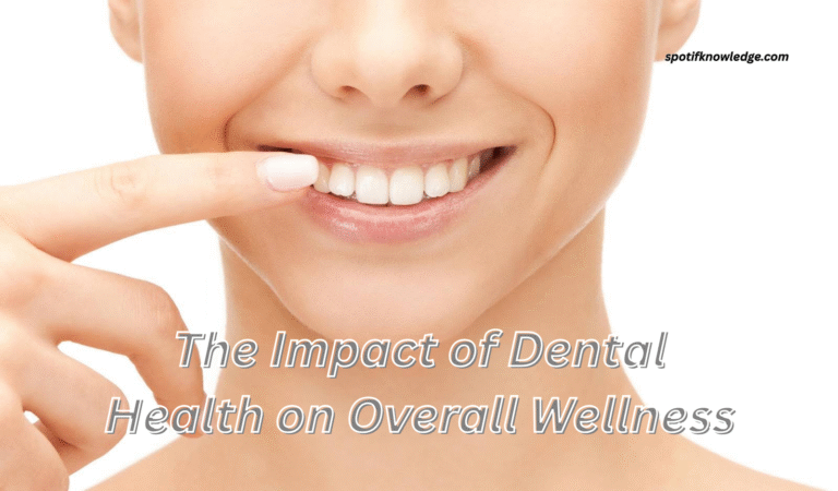 The Impact of Dental Health on Overall Wellness