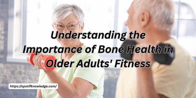 Understanding the Importance of Bone Health in Older Adults' Fitness