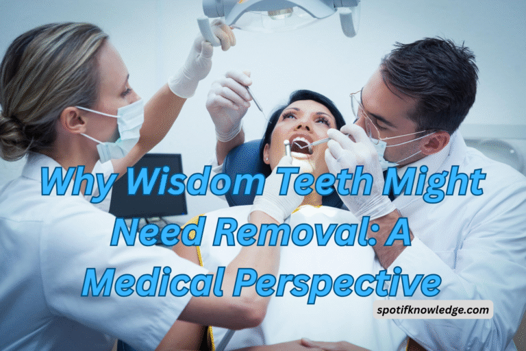 Why Wisdom Teeth Might Need Removal: A Medical Perspective