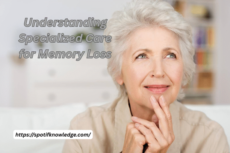Understanding Specialized Care for Memory Loss