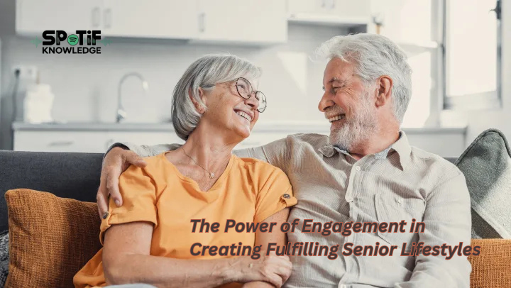 The Power of Engagement in Creating Fulfilling Senior Lifestyles The Power of Engagement in Creating Fulfilling Senior Lifestyles